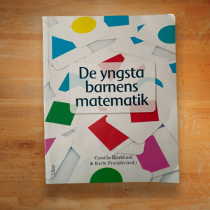 De yngsta barnens matematik : matematikdidaktik i förskolan Upplaga 1 av Camilla Björklund, Karin Franzén