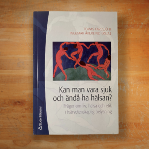 Kan man vara sjuk och ändå ha hälsan? Tomas Faresjö & Ingemar Åkerlind