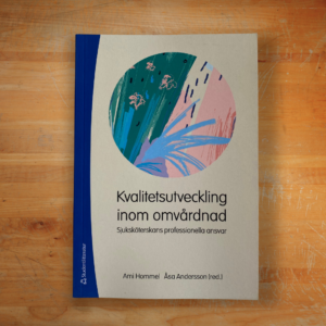 Kvalitetsutveckling inom omvårdnad : sjuksköterskans professionella ansvar av Ami Hommel & Åsa Andersson